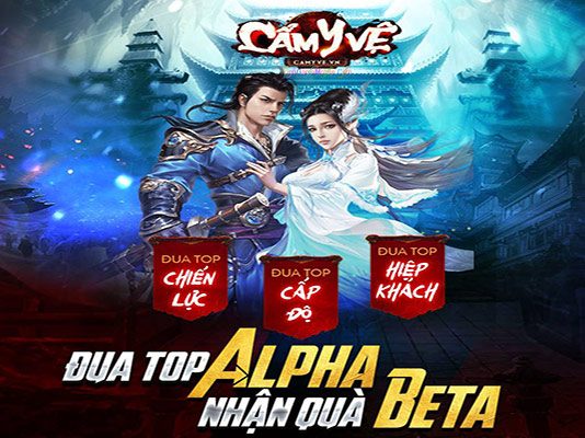 Chuỗi Sự Kiện AlPha Test Cẩm Y Vệ Chuỗi sự kiện Alpha Test Cẩm Y Vệ